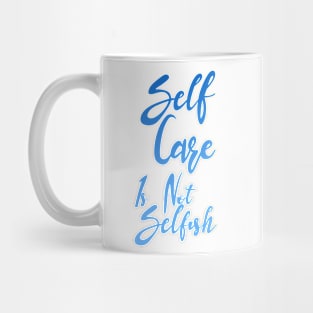 Self Care is not selfish Mug